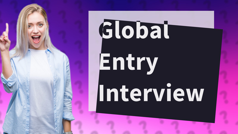Global Entry Interview