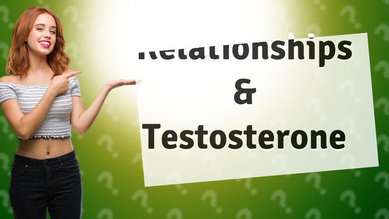Relationships & Testosterone