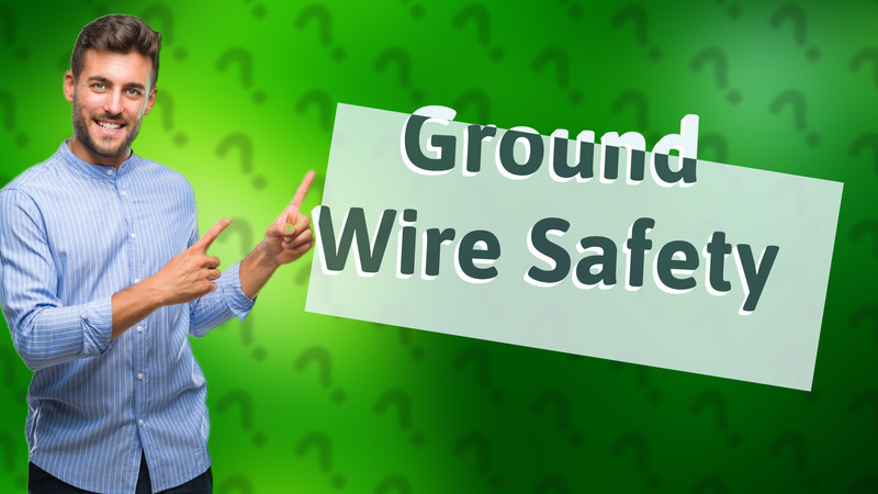 Ground Wire Safety