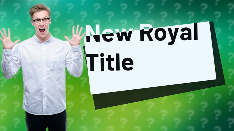 New Royal Title
