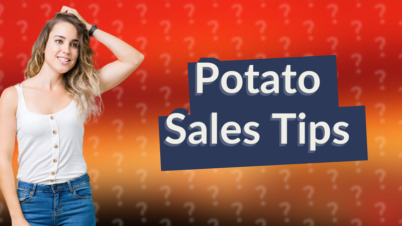 Potato Sales Tips