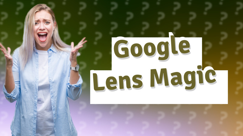 Google Lens Magic