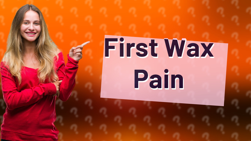 First Wax Pain