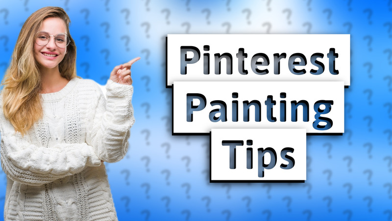 Pinterest Painting Tips