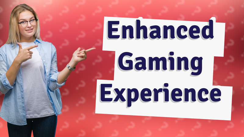 Enhanced Gaming Experience