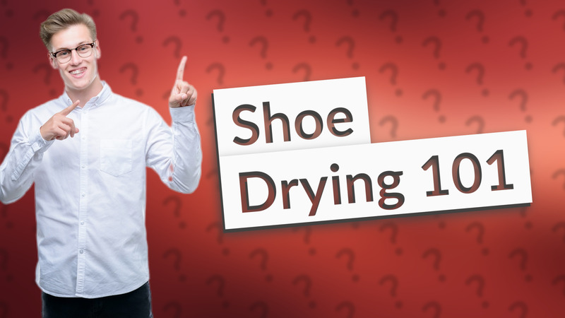 Shoe Drying 101
