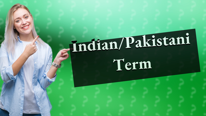 Indian/Pakistani Term