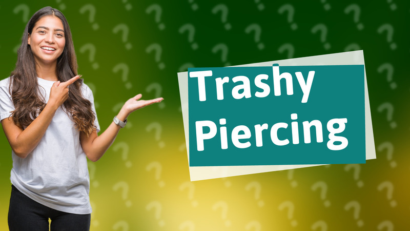 Trashy Piercing