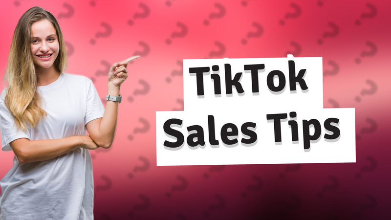 TikTok Sales Tips