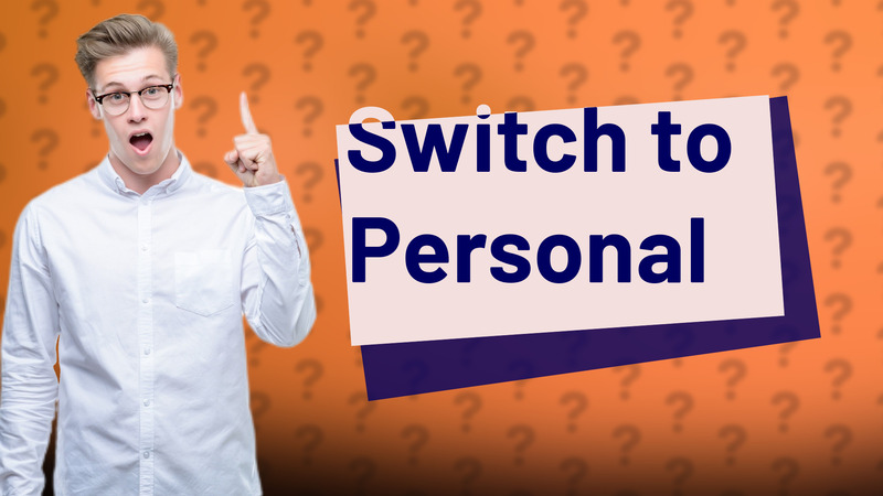 Switch to Personal