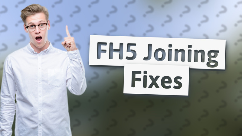 FH5 Joining Fixes