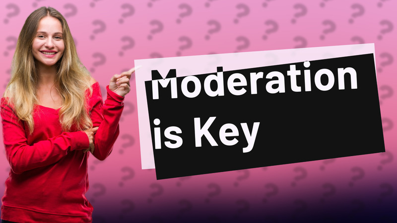 Moderation is Key