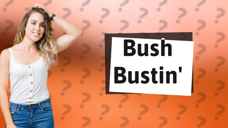 Bush Bustin'