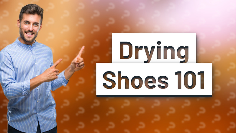 Drying Shoes 101