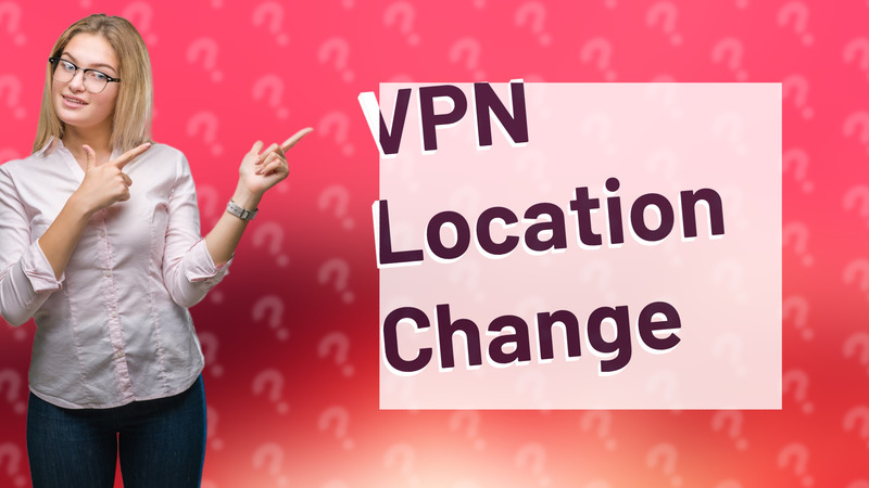 VPN Location Change