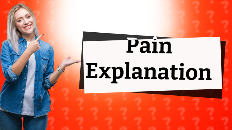 Pain Explanation