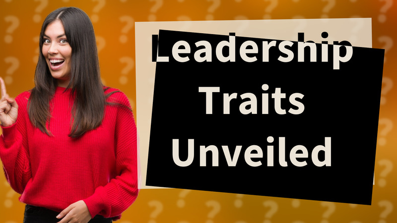 Leadership Traits Unveiled