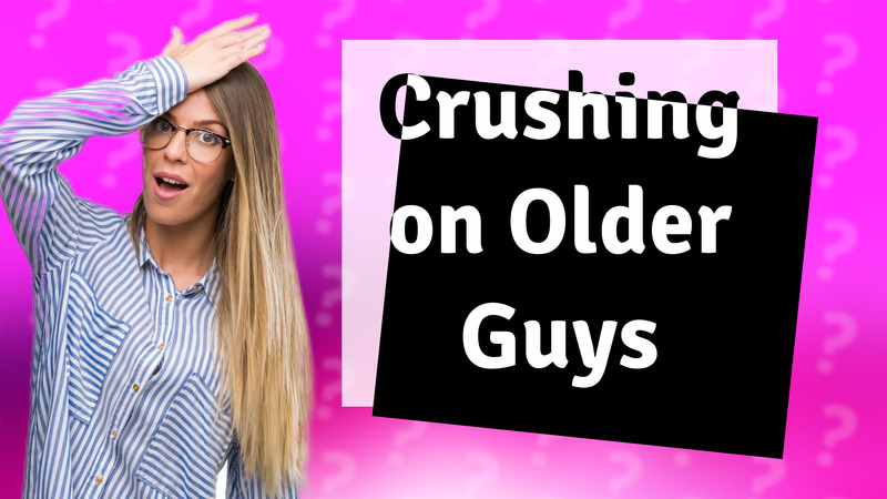 Crushing on Older Guys