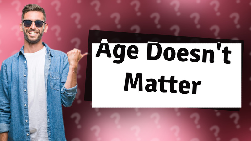 Age Doesn't Matter