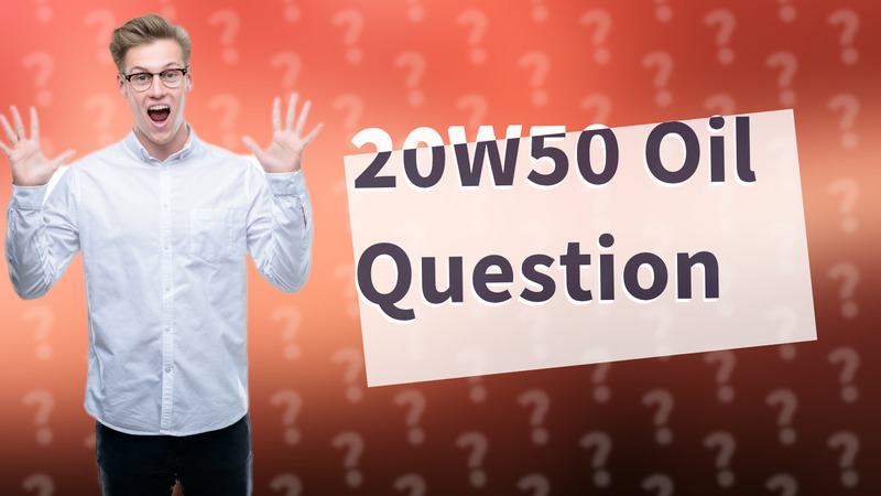 20W50 Oil Question
