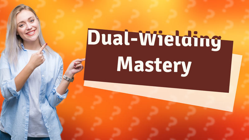 Dual-Wielding Mastery