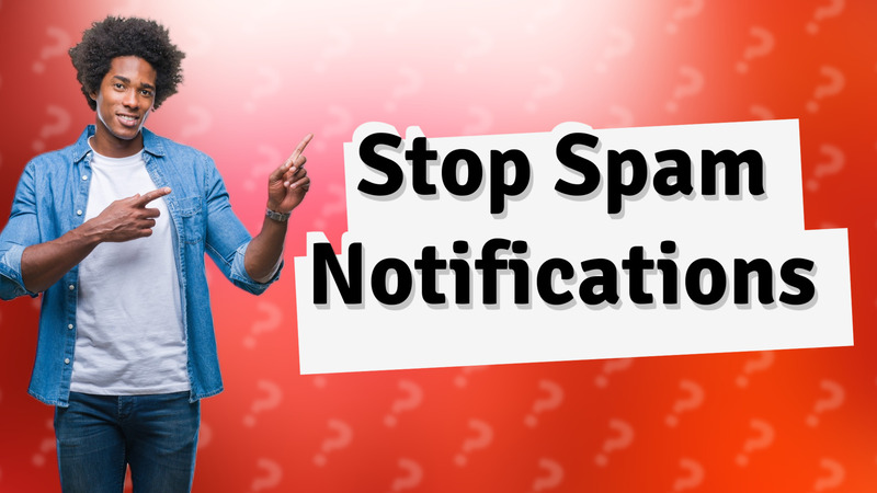 Stop Spam Notifications