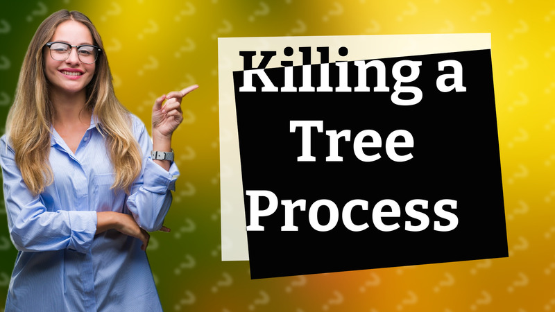 Killing a Tree Process