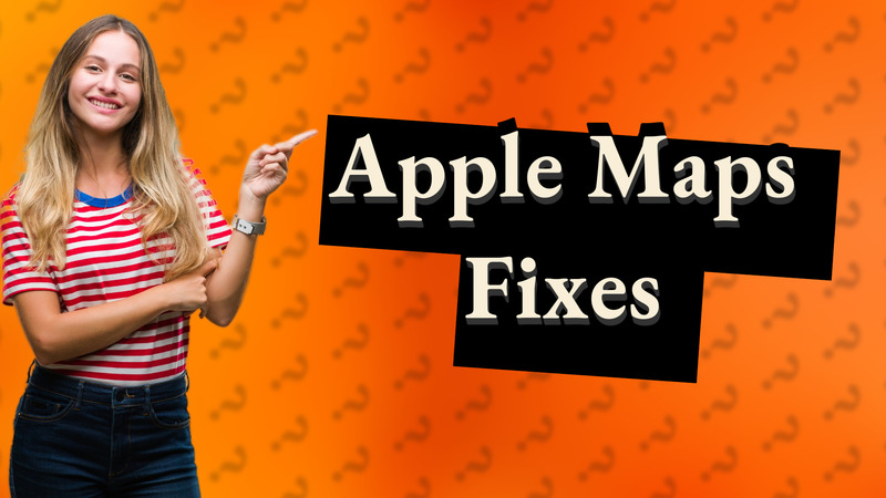 Apple Maps Fixes