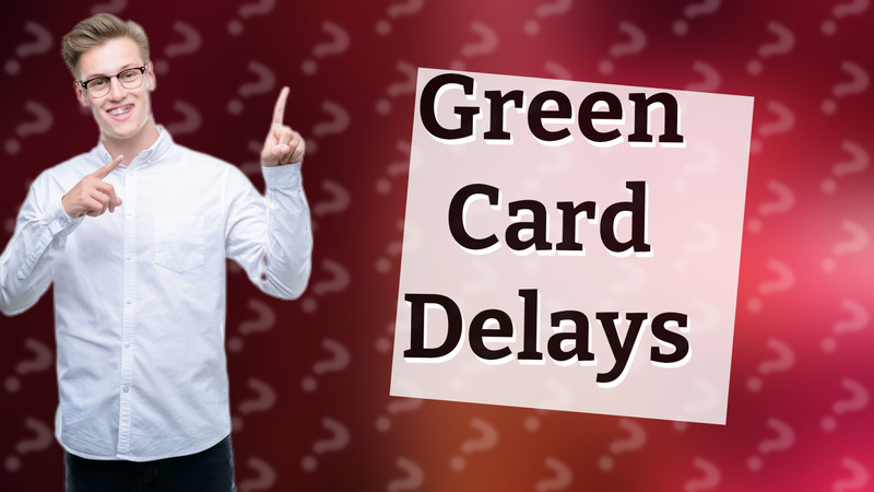 Green Card Delays