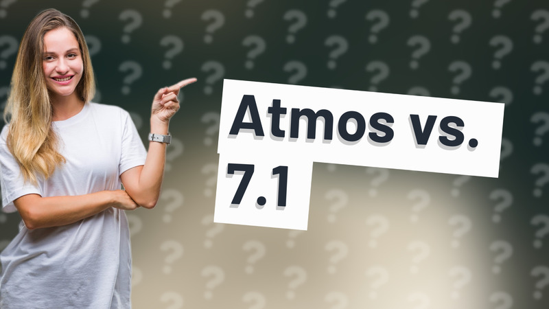 Atmos vs. 7.1