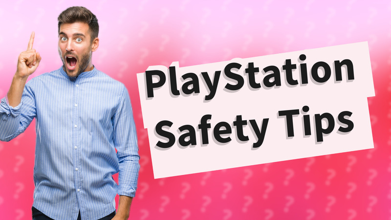 PlayStation Safety Tips