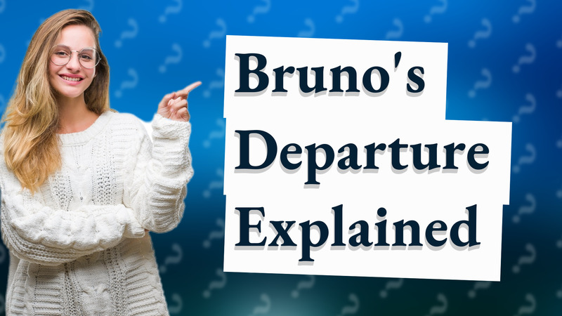 Bruno's Departure Explained