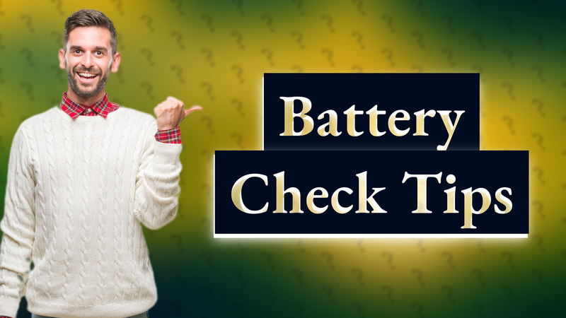 Battery Check Tips