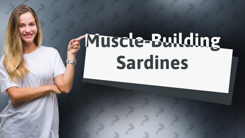 Muscle-Building Sardines