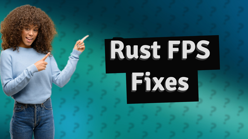 Rust FPS Fixes
