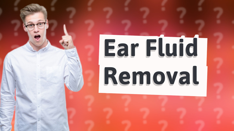 Ear Fluid Removal
