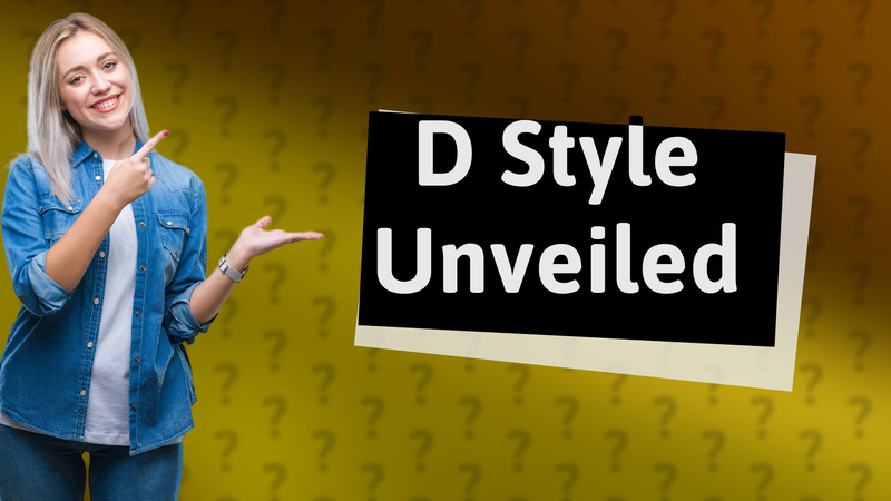 D Style Unveiled