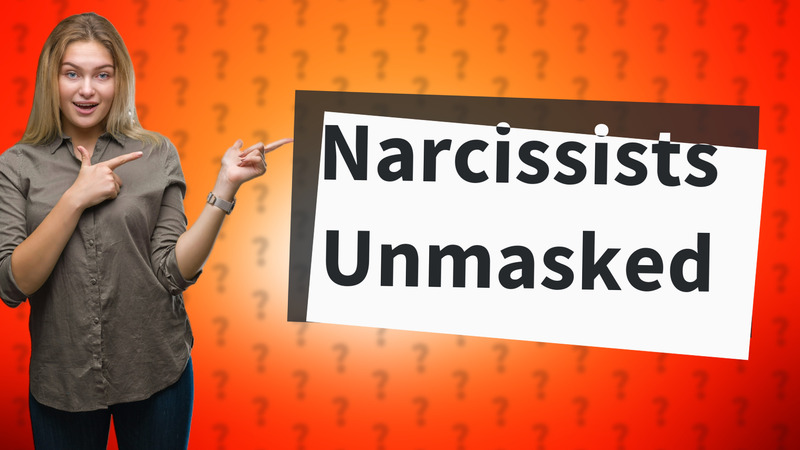 Narcissists Unmasked