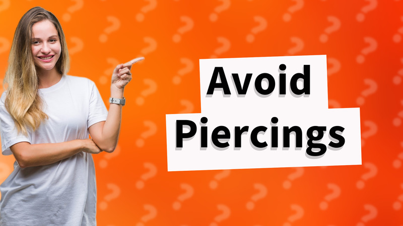 Avoid Piercings