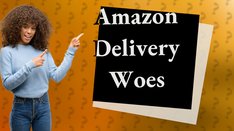 Amazon Delivery Woes
