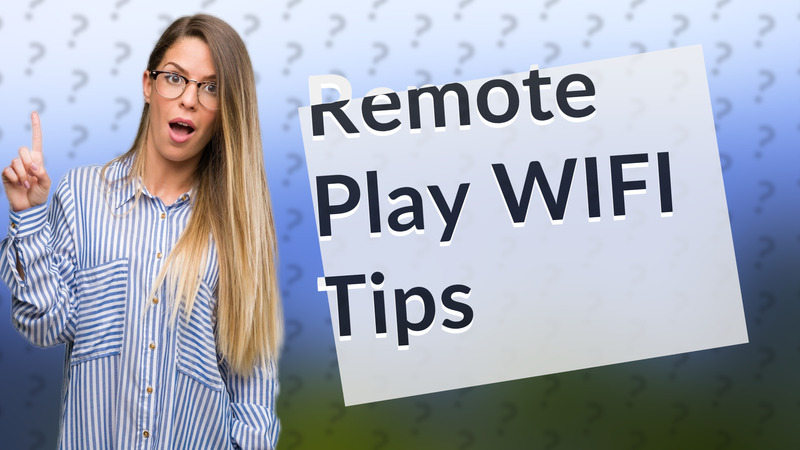 Remote Play WIFI Tips
