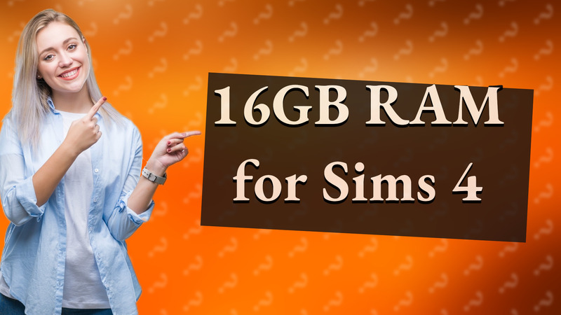 16GB RAM for Sims 4