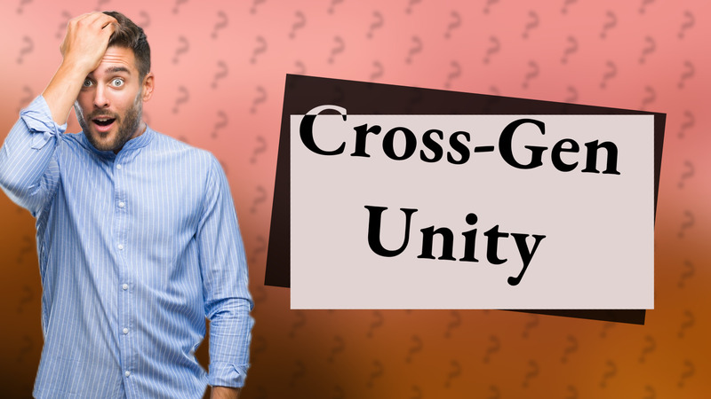 Cross-Gen Unity