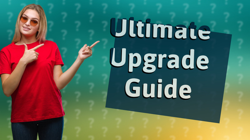 Ultimate Upgrade Guide