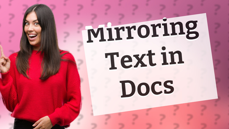 Mirroring Text in Docs