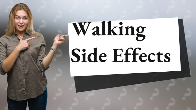 Walking Side Effects