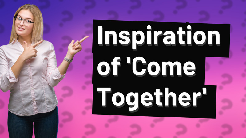Inspiration of 'Come Together'