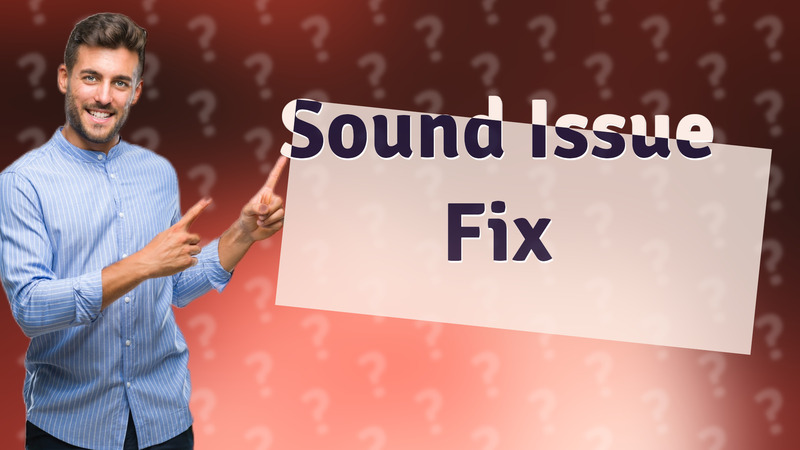 Sound Issue Fix