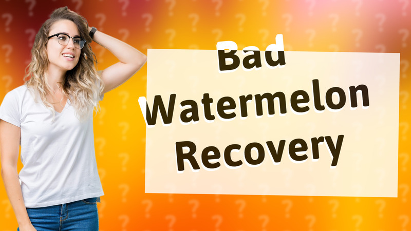 Bad Watermelon Recovery