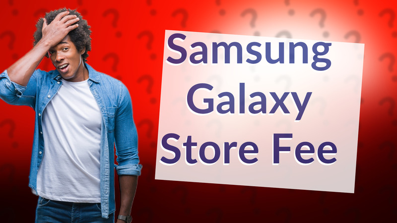 Samsung Galaxy Store Fee
